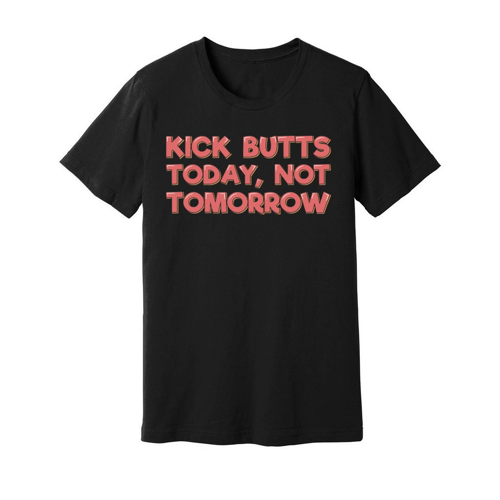 Kick Butts Today Unisex Jersey Tee