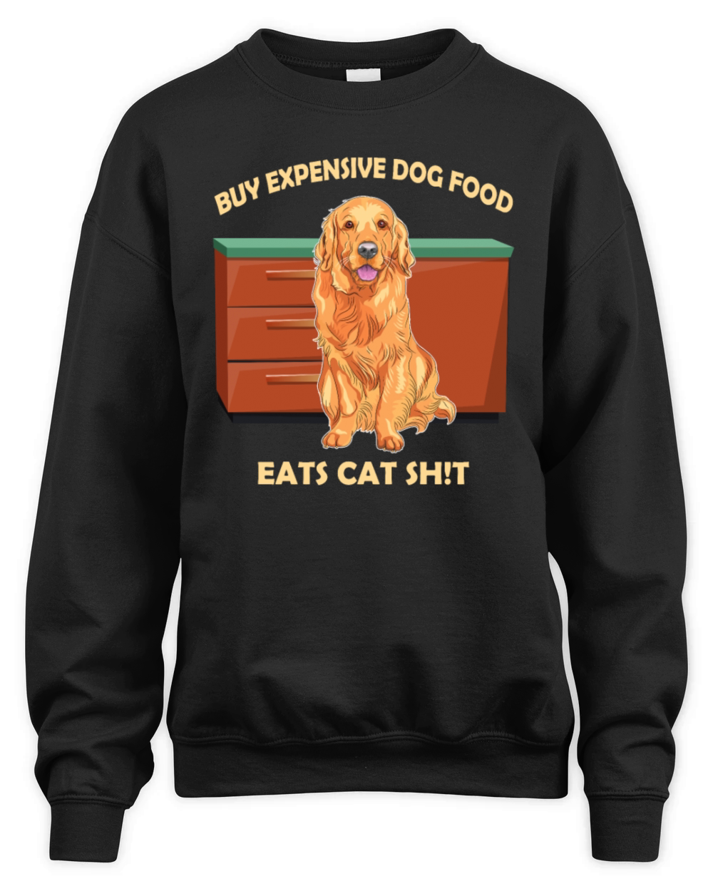 Buy Expensive Dog Food Eats Cat Sht Unisex Premium Crewneck Sweatshirt