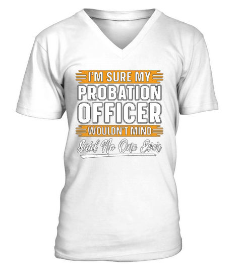 Probation Officer Im Sure My Probation Sheriff V-Neck T-shirt