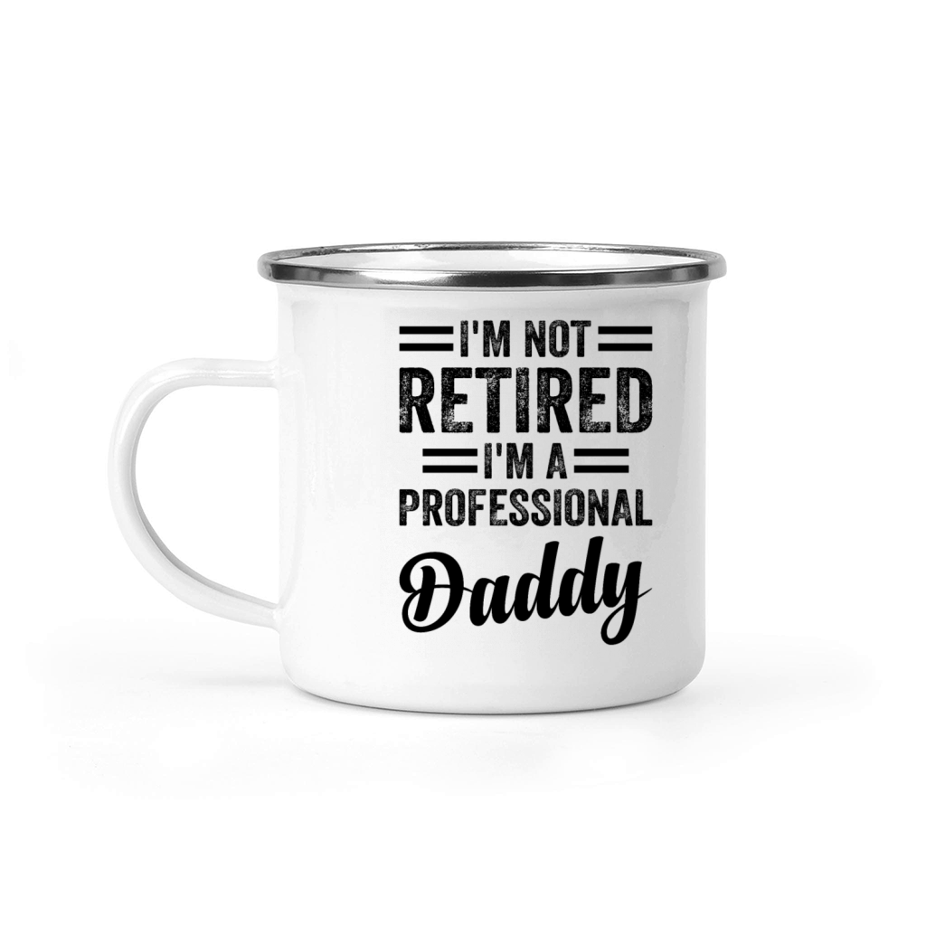 Im Not Retired Im A Professional Daddy - Happy F Camping Mug