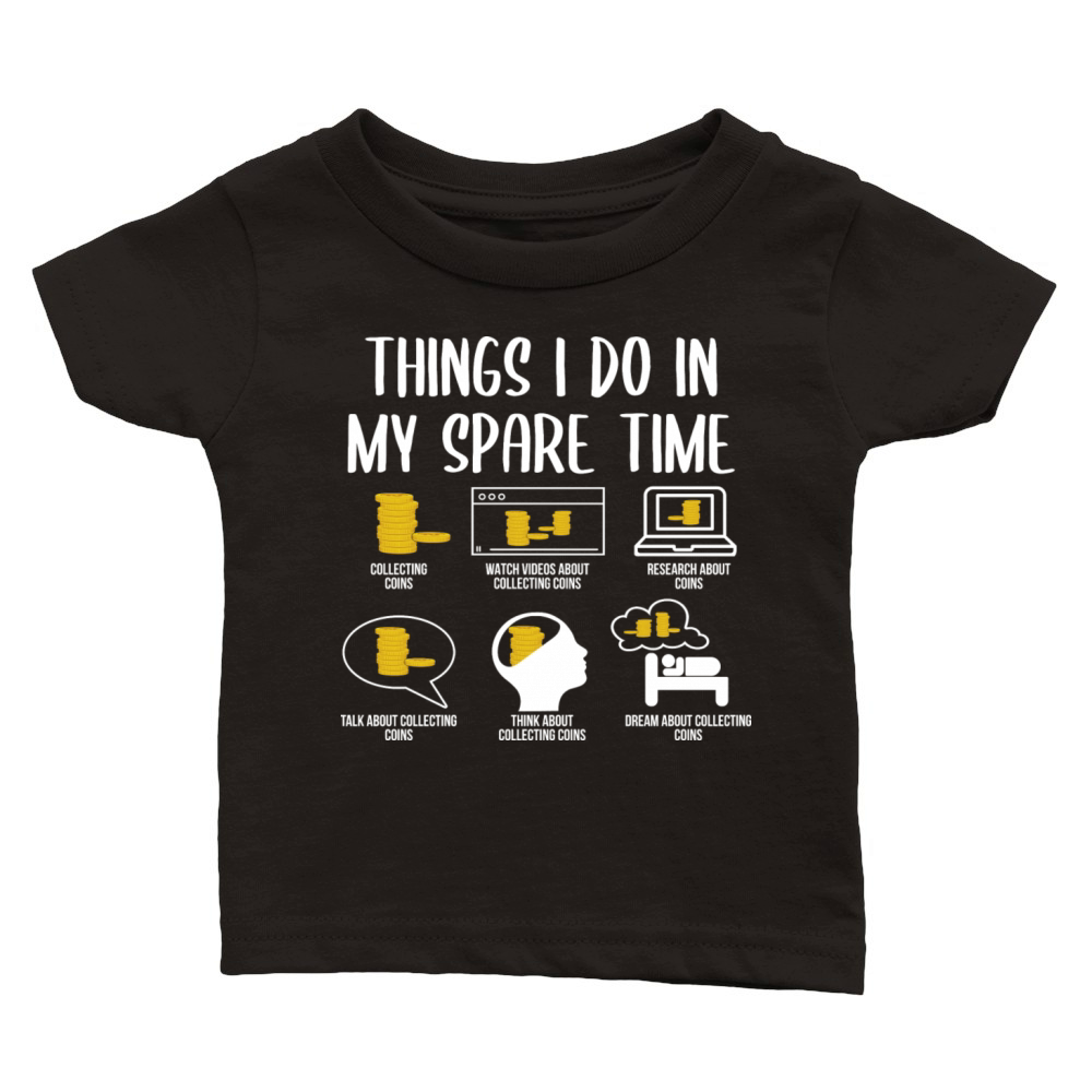 Things I Do In My Spare Time Coin Collecting Classic Baby Crewneck T-shirt