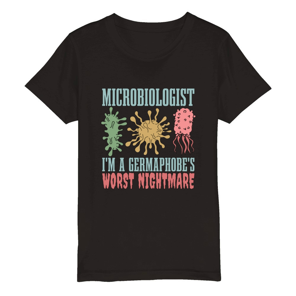 Microbiologist Im A Germaphobes Worst Biologist Organic Kids Crewneck T-shirt