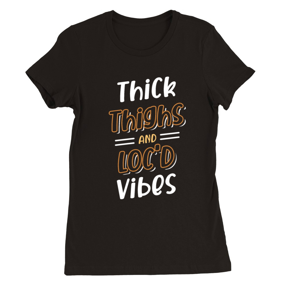 Thick Thighs Locd Vibes Afro Hair Black American Premium Womens Crewneck T-shirt