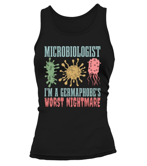 Microbiologist Im A Germaphobes Worst Biologist Tank top Woman