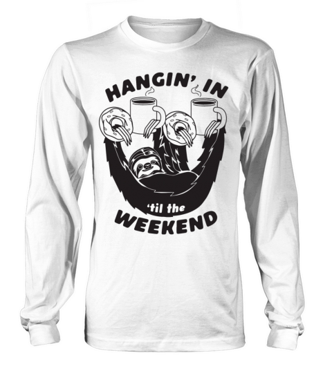 Hangin For The Weekend Long sleeved Unisex