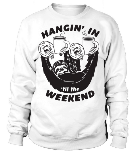 Hangin For The Weekend Sweatshirt Unisex
