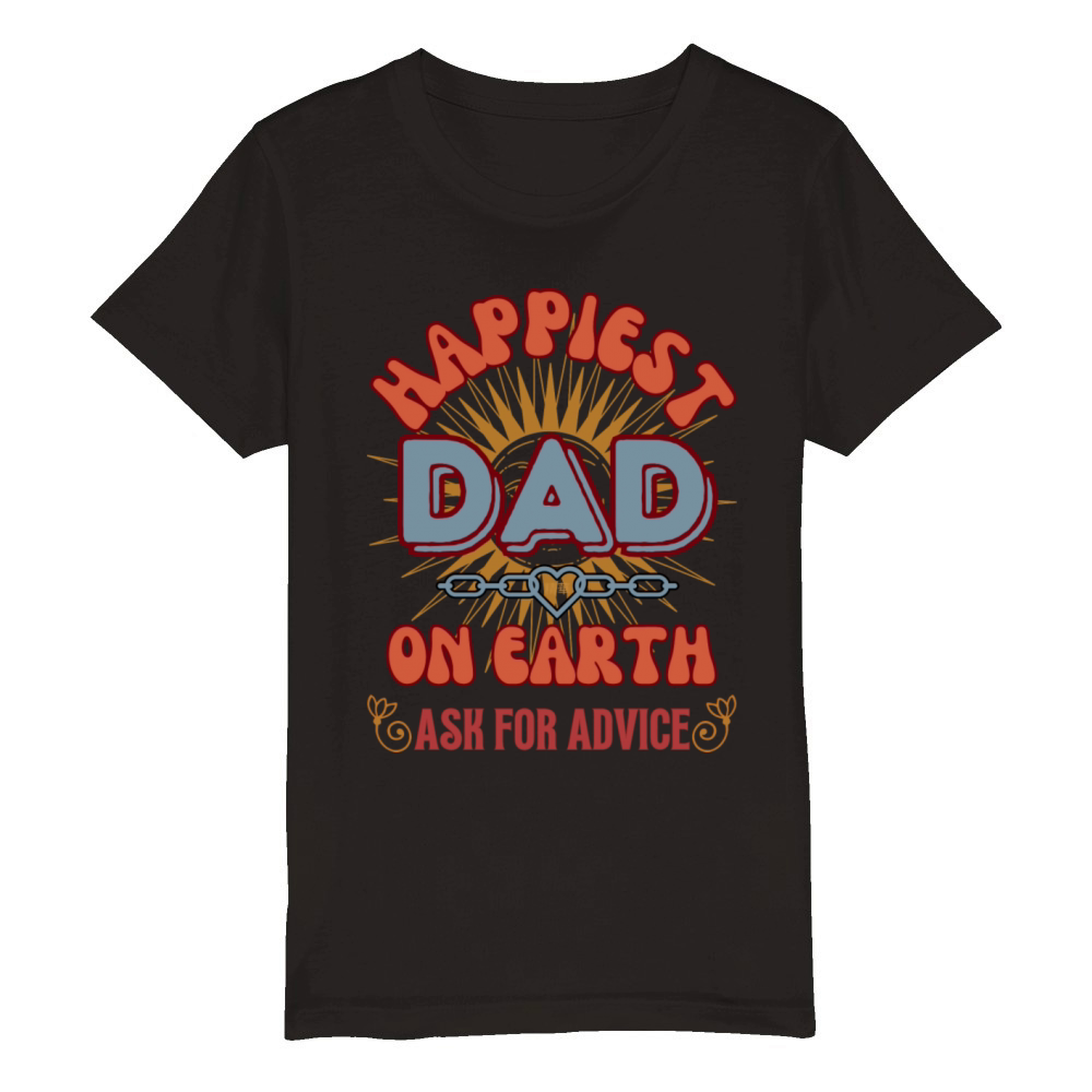 Happiest Dad Ask For Advice Funny Father s Day Organic Kids Crewneck T-shirt