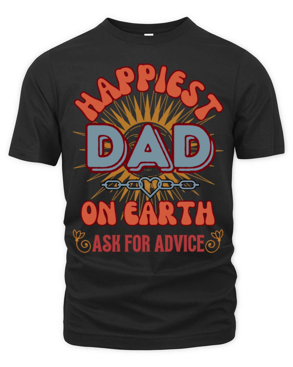 Happiest Dad Ask For Advice Funny Father s Day Organic Unisex T-shirt