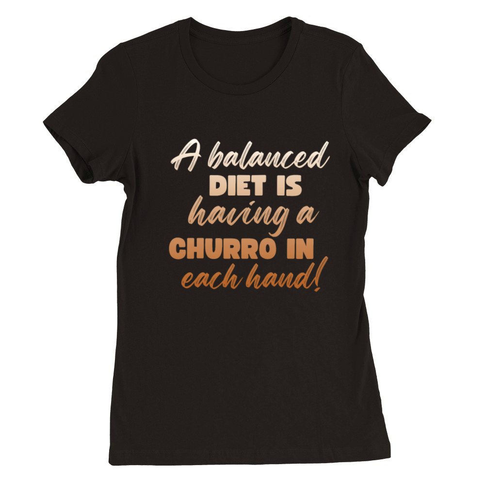 A Balanced Diet Is Having A Churro Premium Womens Crewneck T-shirt