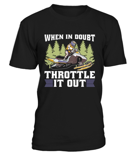 Snowmobile Racing When In Doubt Throttle Mountain T-Shirt Unisex