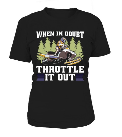 Snowmobile Racing When In Doubt Throttle Mountain Women's T-Shirt