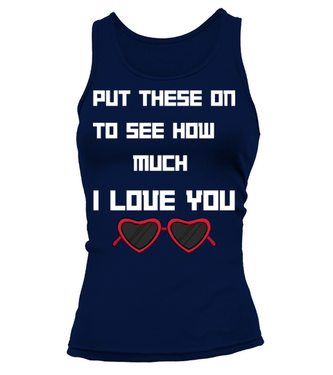 Put This On To See How Nuch I Love You Tank top Woman