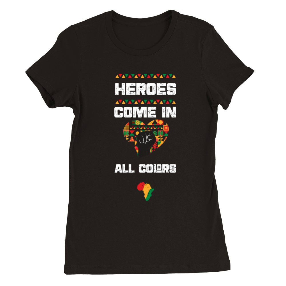 Heroes come in all Colors Premium Womens Crewneck T-shirt