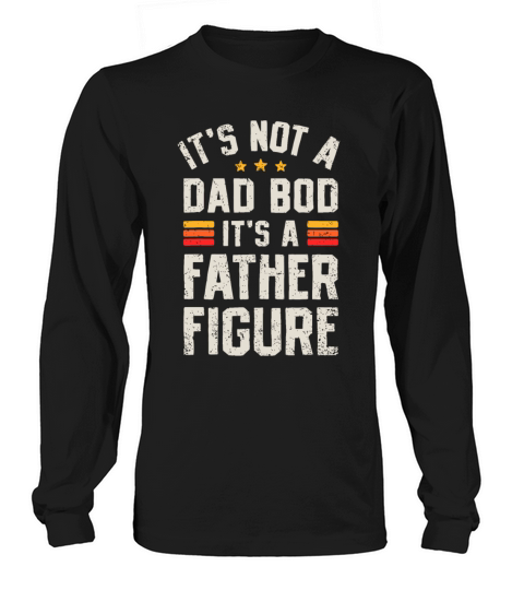 Its Not A Dad Bod Its A Father Figure Funny Fath Long sleeved Unisex