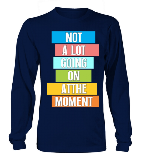 Not A Lot Going On At The Moment Bored Long sleeved Unisex