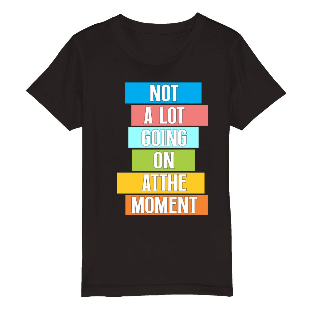 Not A Lot Going On At The Moment Bored Organic Kids Crewneck T-shirt