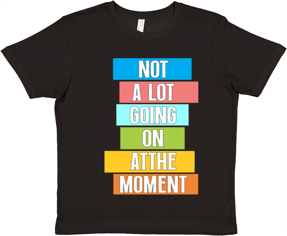 Not A Lot Going On At The Moment Bored Premium Kids Crewneck T-shirt