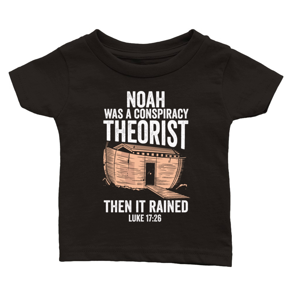 Noah Was A Conspiracy Theorist And The It Rained Classic Baby Crewneck T-shirt
