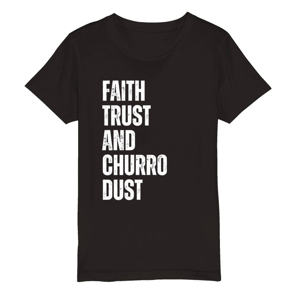 Faith Trust Churro Dust Vintage Churros Organic Kids Crewneck T-shirt