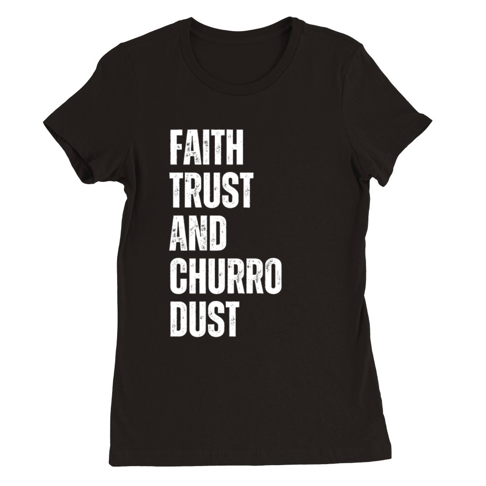 Faith Trust Churro Dust Vintage Churros Premium Womens Crewneck T-shirt