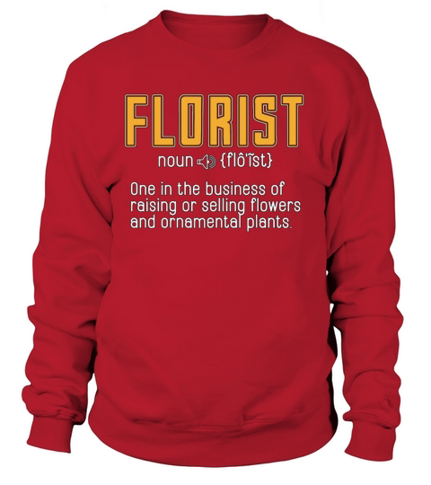 Florist One In The Business Of Raising Flower Shop Sweatshirt Unisex