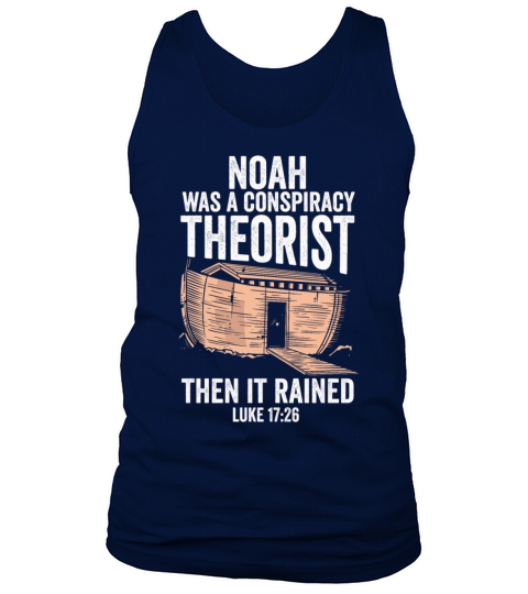 Noah Was A Conspiracy Theorist And The It Rained Tank Top Unisex