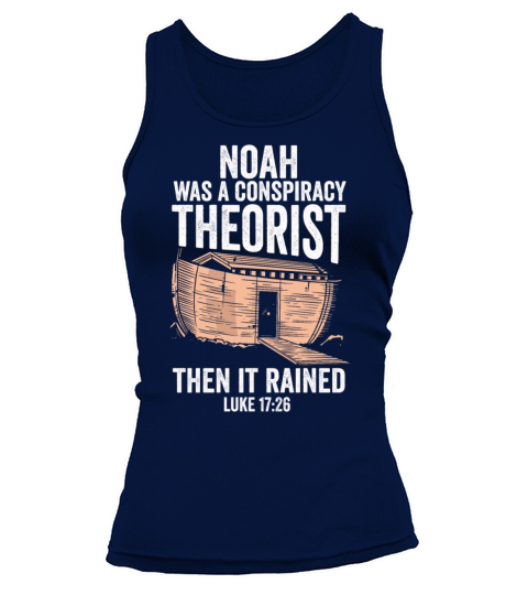 Noah Was A Conspiracy Theorist And The It Rained Tank top Woman