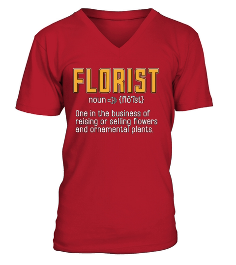 Florist One In The Business Of Raising Flower Shop V-Neck T-shirt