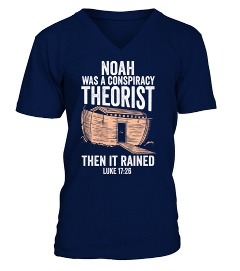 Noah Was A Conspiracy Theorist And The It Rained V-Neck T-shirt