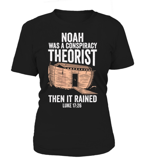 Noah Was A Conspiracy Theorist And The It Rained Women's T-Shirt