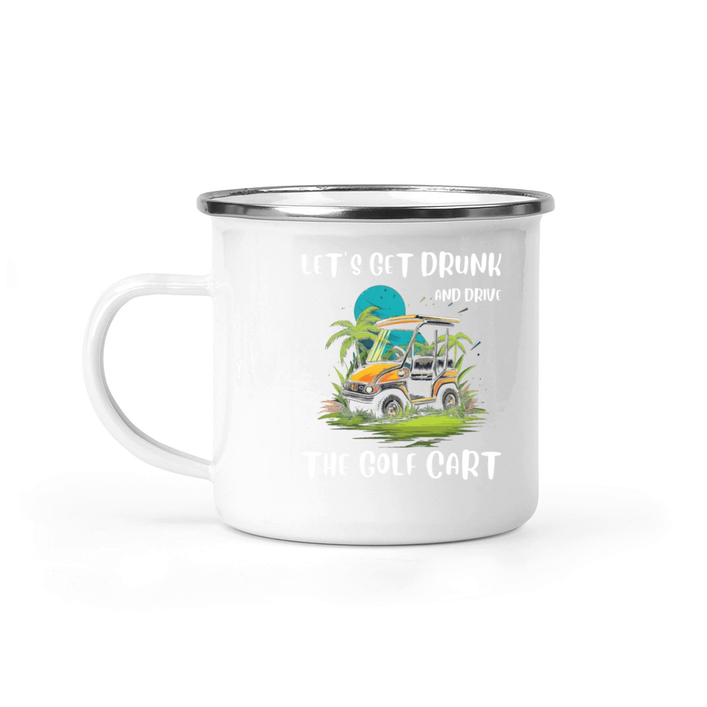 Lets Get Drunk And Drive The Golf Cart Funny Golf Camping Mug