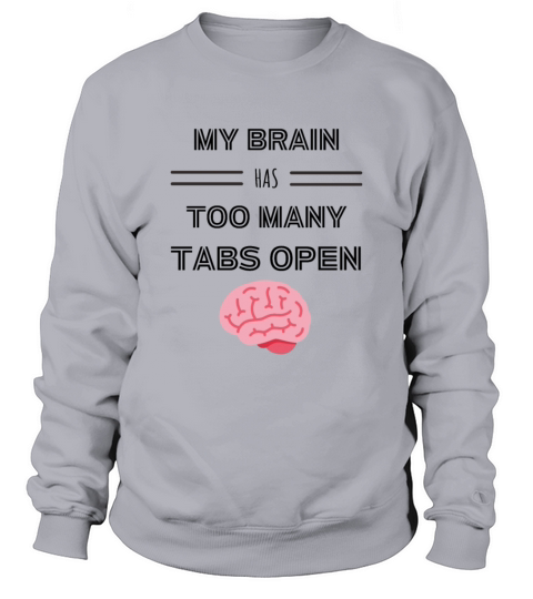 My Brain Has Too Many Tabs Open Sweatshirt Unisex
