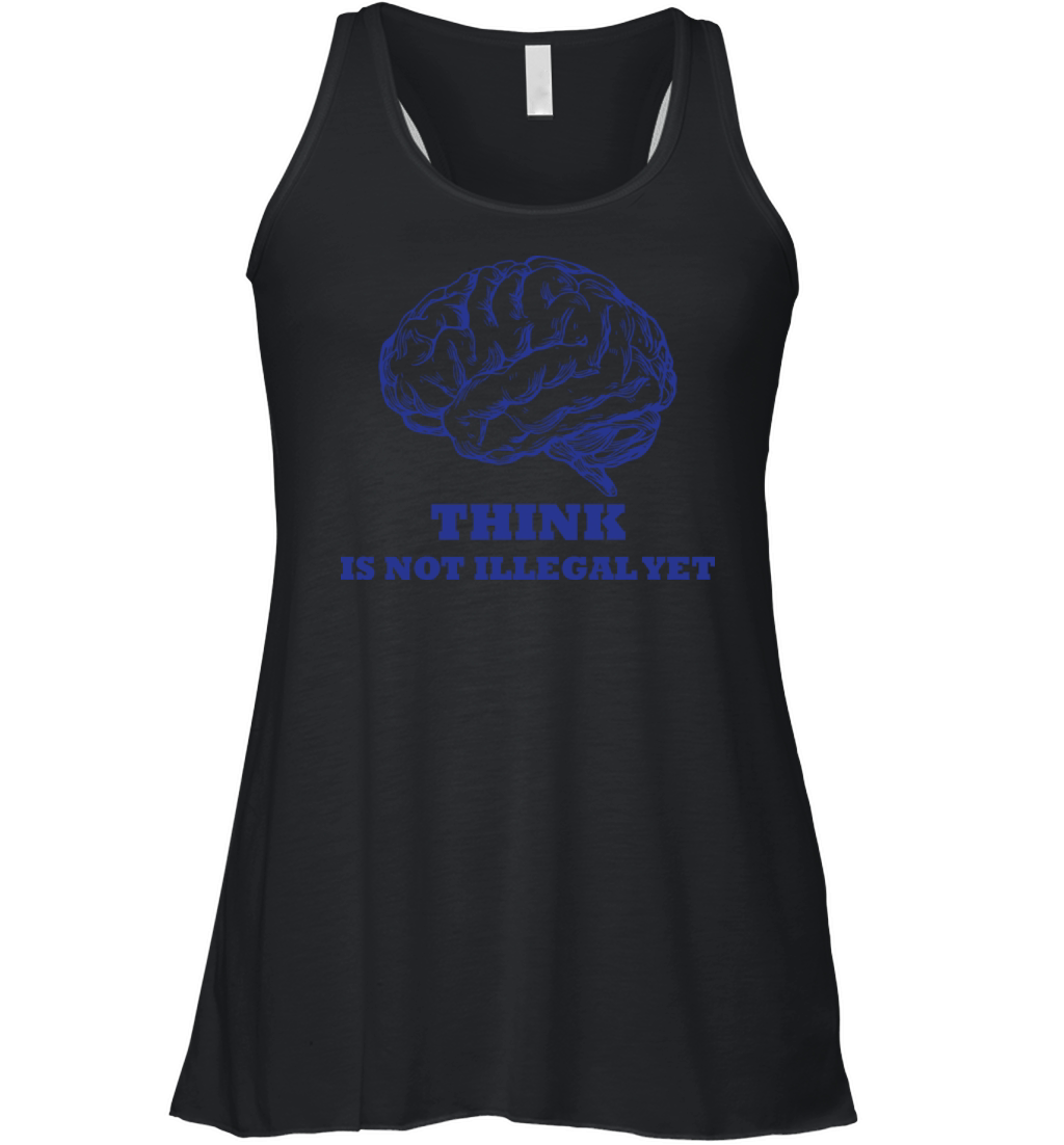 Think Is Not Illegal Yet Women's Flowy Tank Top