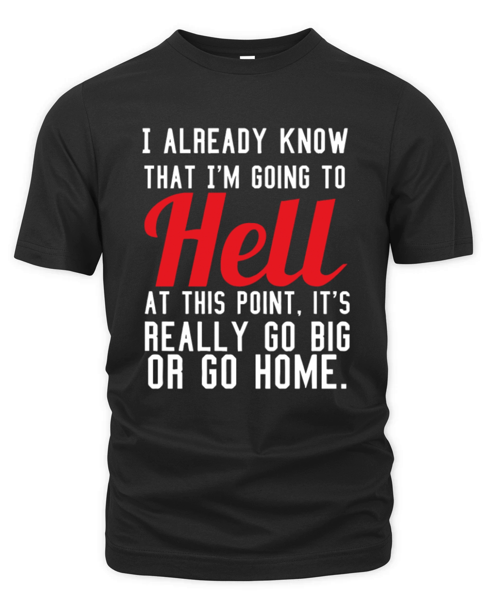I Already Know That Im Going To Hell Organic Unisex T-shirt