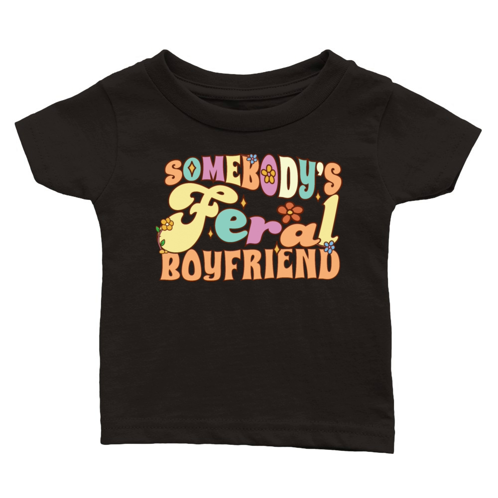 Somebodys Feral Boyfriend Funny Groovy Flowers Classic Baby Crewneck T-shirt
