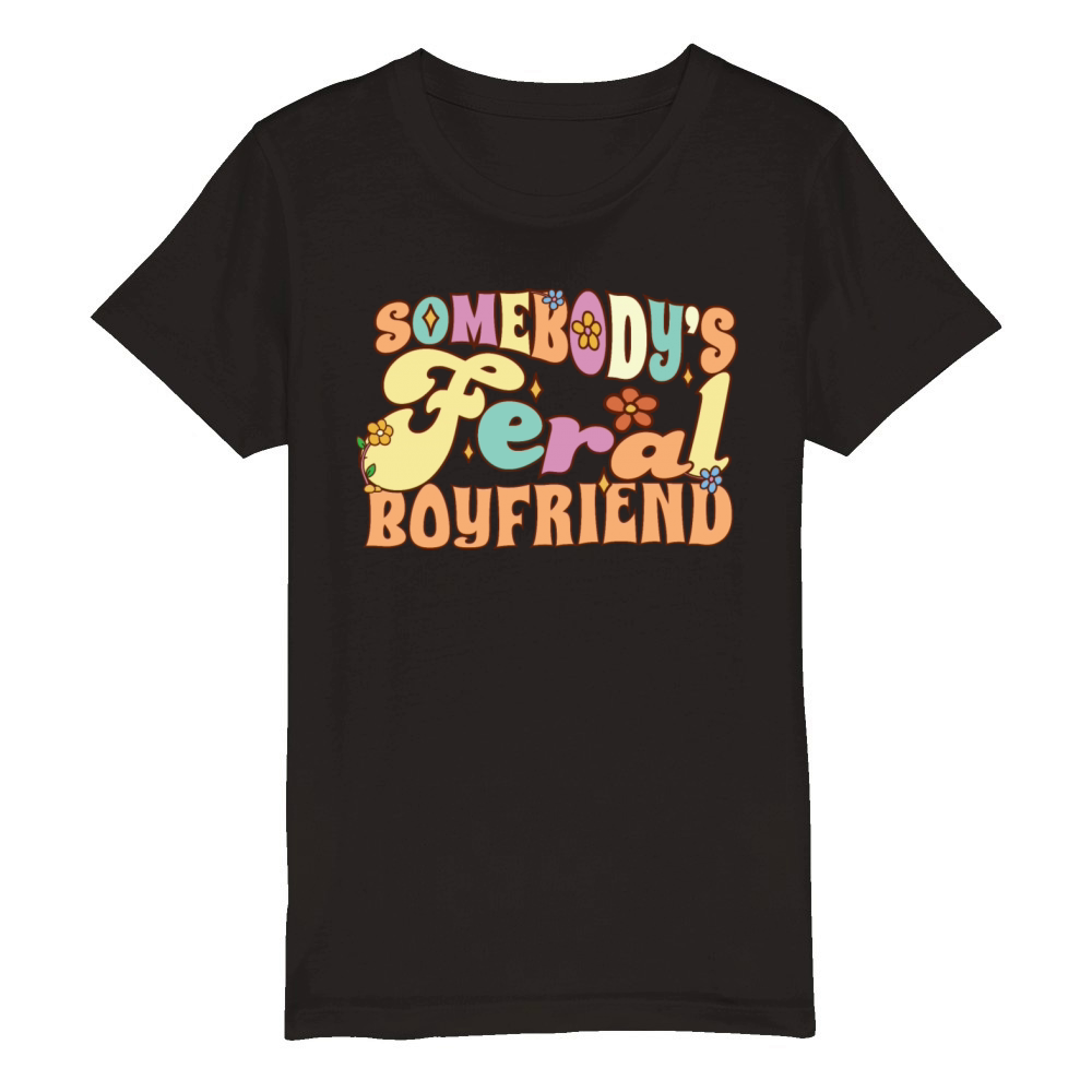 Somebodys Feral Boyfriend Funny Groovy Flowers Organic Kids Crewneck T-shirt