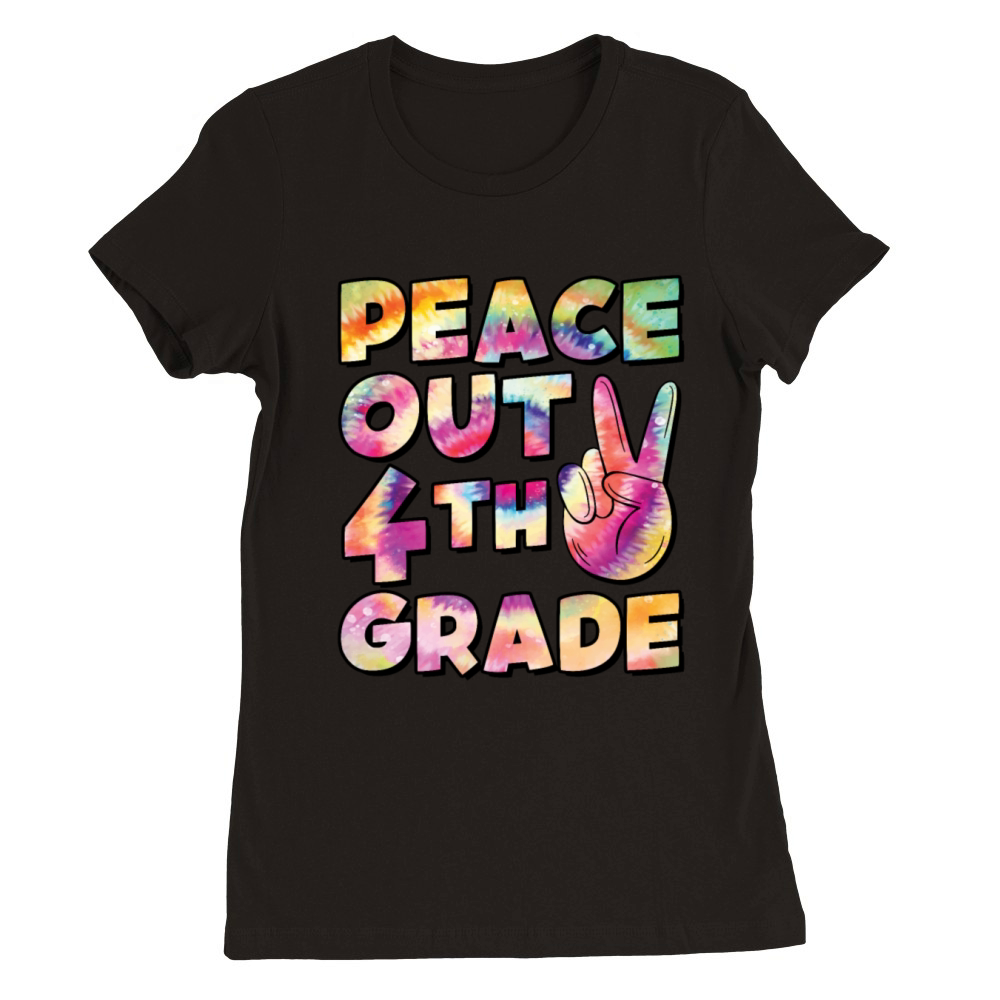 Peace Out 4th Grade TIE DYE Premium Womens Crewneck T-shirt