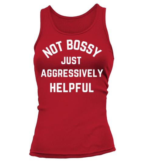 Not Bossy Just Aggressively Helpful Funny Quote Tank top Woman
