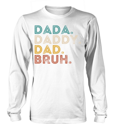 father Dada Daddy Dad Bruh Fathers Day Funny Vinta Long sleeved Unisex