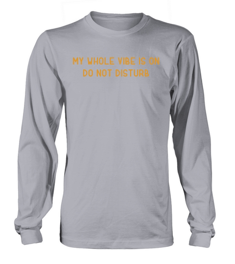 My Whole Vibe Is On Do Not Disturb Long sleeved Unisex