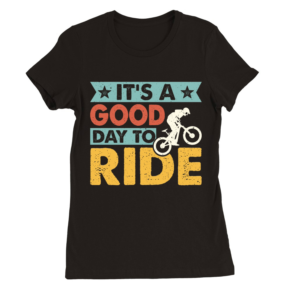 Its a Good Day to Ride Premium Womens Crewneck T-shirt