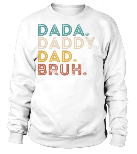 father Dada Daddy Dad Bruh Fathers Day Funny Vinta Sweatshirt Unisex
