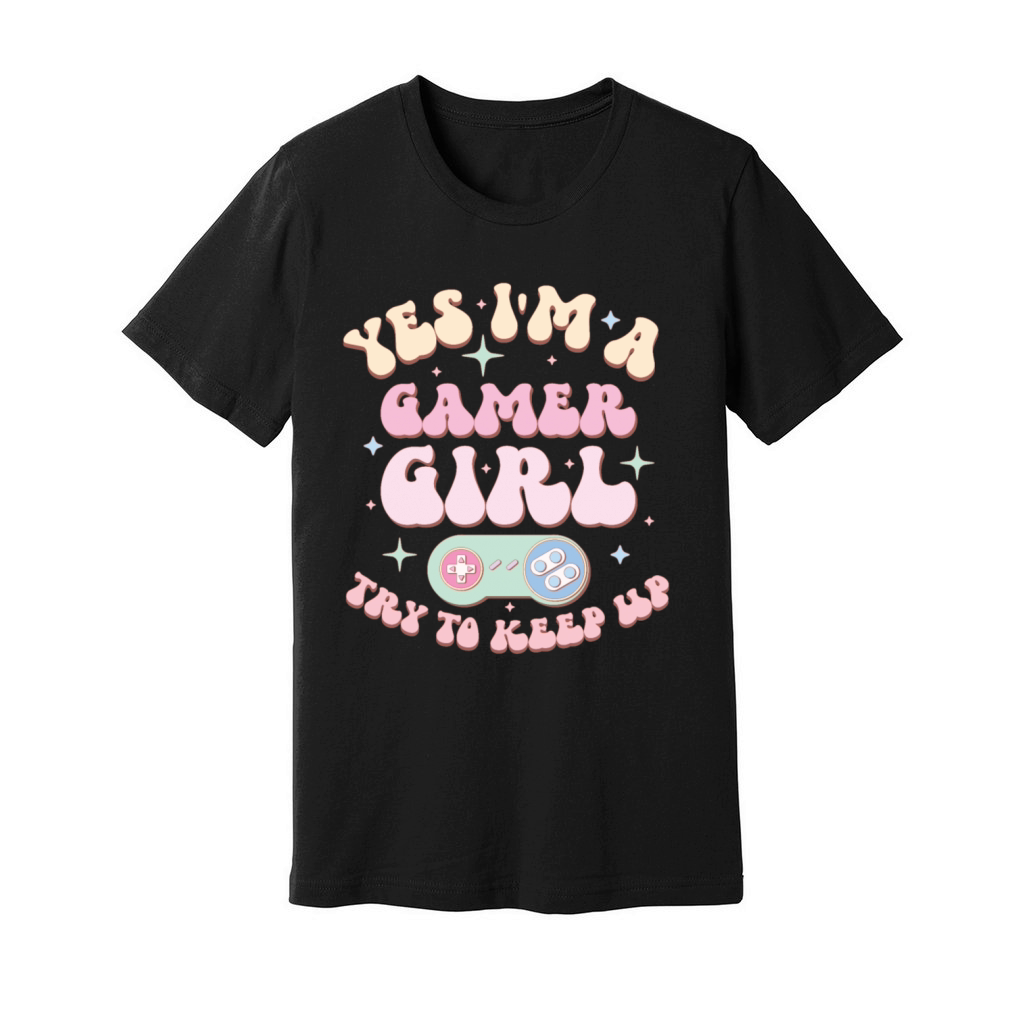 Yes Im A Gamer Girl Try To Keep Up Unisex Jersey Tee