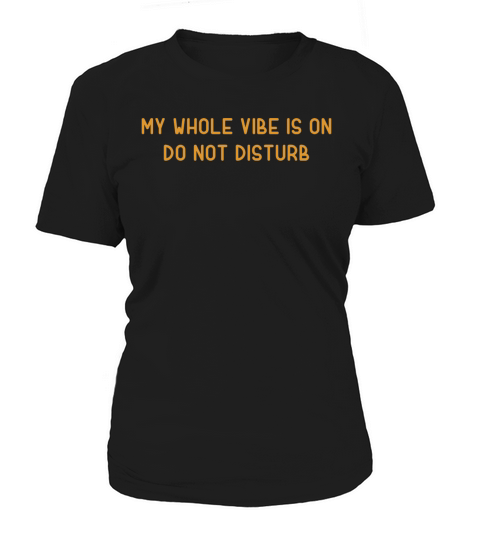 My Whole Vibe Is On Do Not Disturb Women's T-Shirt