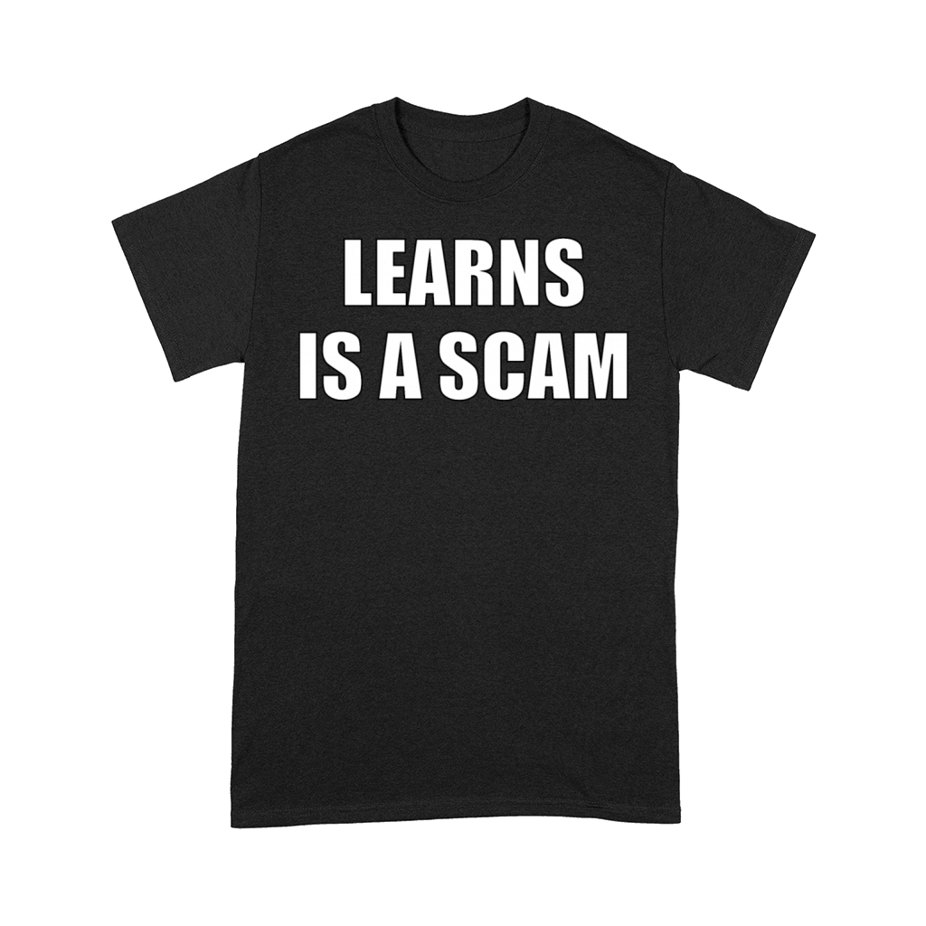 Learns Is A Scam Comfort T-shirt