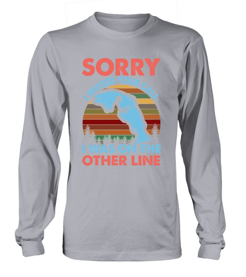 Sorry I Missed Your Call I Was On The Other Line Long sleeved Unisex