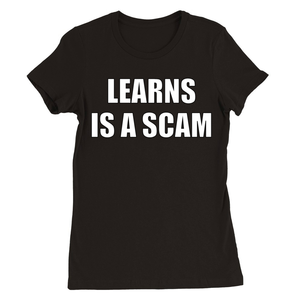 Learns Is A Scam Premium Womens Crewneck T-shirt