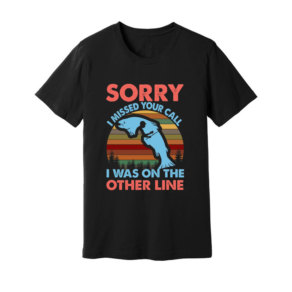 Sorry I Missed Your Call I Was On The Other Line Unisex Jersey Tee