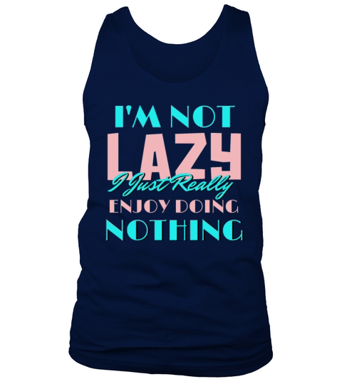 Im Not Lazy I Just Really Enjoy Doing Nothing Tank Top Unisex