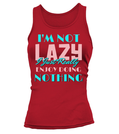 Im Not Lazy I Just Really Enjoy Doing Nothing Tank top Woman